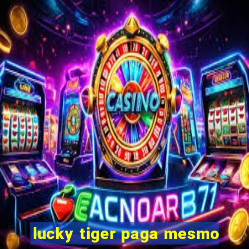 lucky tiger paga mesmo